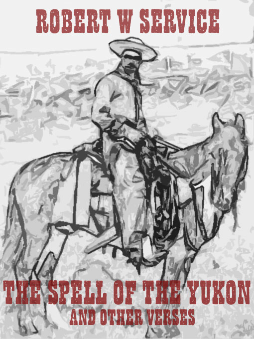 Title details for The Spell of the Yukon and Other Verses by Robert W Service - Wait list